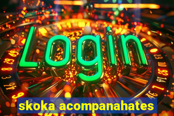 skoka acompanahates